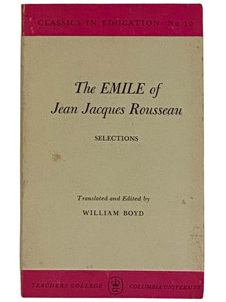 The Emile of Jean Jacques Rousseau: Selections (Classics in Education Series No. 10)