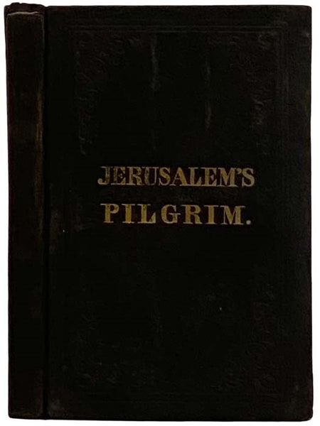 Jerusalem's Pilgrim, or, A Journey, from the Kingdom of Darkness, to the New Jerusalem: Set Fourth Under the Similitude of a Dream in Two Parts
