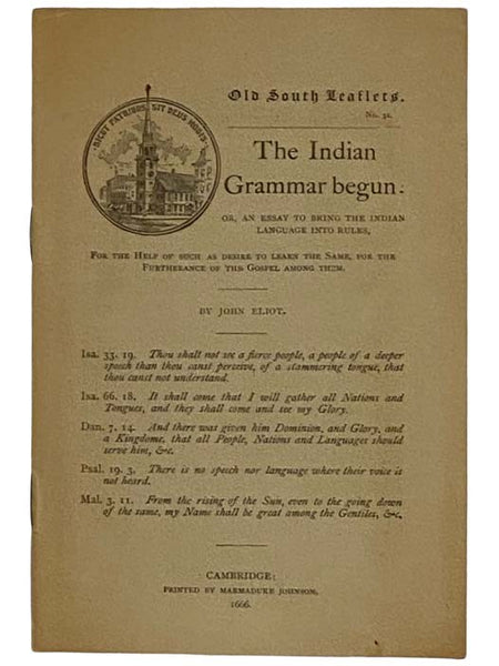 The Indian Grammar Begun; or, an Essay to Bring the Indians Language into Rules (Old South Leaflets, No. 52)