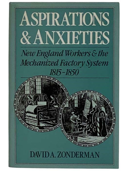 Aspirations and Anxieties: New England Workers and the Mechanized Factory System, 1815-1850