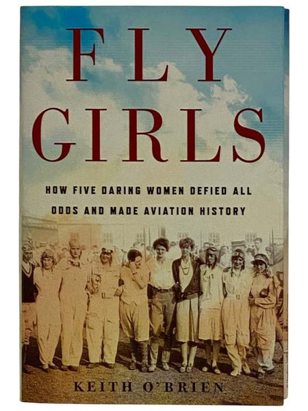 Fly Girls: How Five Daring Women Defied All Odds and Made Aviation History
