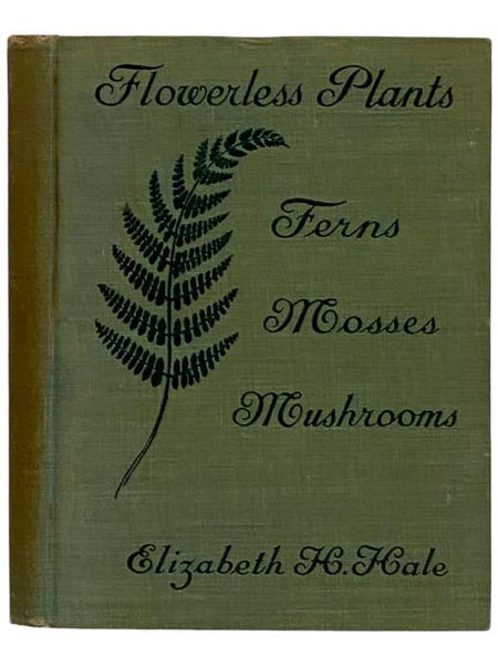 Flowerless Plants: Ferns, Mushrooms, Mosses, Lichens, and Seaweeds