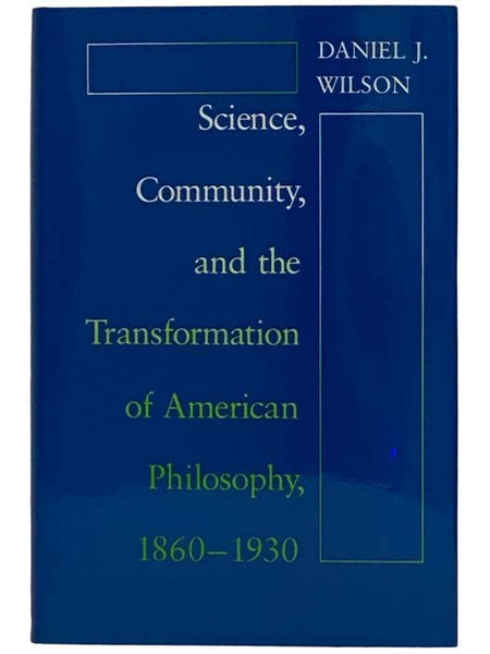 Science, Community, and the Transformation of American Philosophy, 1860-1930