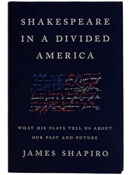 Shakespeare in a Divided America: What His Plays Tell Us About Our Past and Future