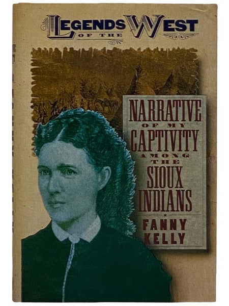 Narrative of My Captivity Among the Sioux Indians (Legends of the West Series)