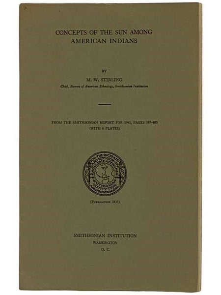 Concepts of the Sun among American Indians, from the Smithsonian Report for 1945, Pages 387-400 (with 6 Plates)