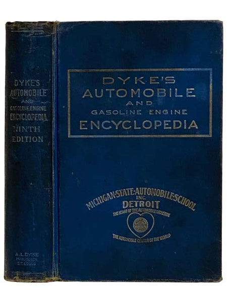 Dyke's Automobile and Gasoline Engine Encyclopedia, Containing 522 Charts, Inserts, Dictionary, Index, and Supplements on the Ford, Packard, Airplanes, and Liberty '12' Engine. Treating on the Construction, Operation and Repairing of Automobiles and Gaso…