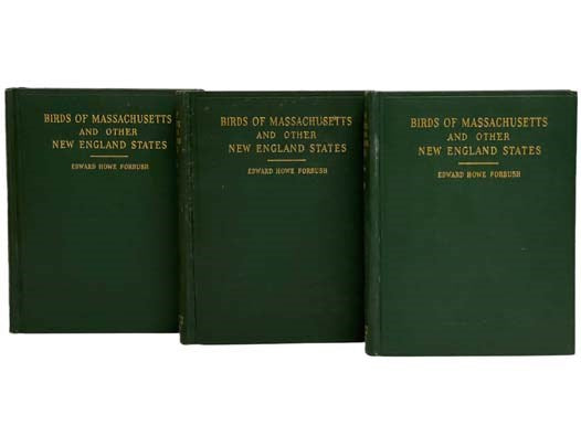 Birds of Massachusetts and Other New England States, in Three Volumes: Part I. Water Birds, Marsh Birds and Shore Birds; Part II. Land Birds from Bob-Whites to Grackles; Part III. Land Birds from Sparrows to Thrushes (Massachusetts Department of Agricult…