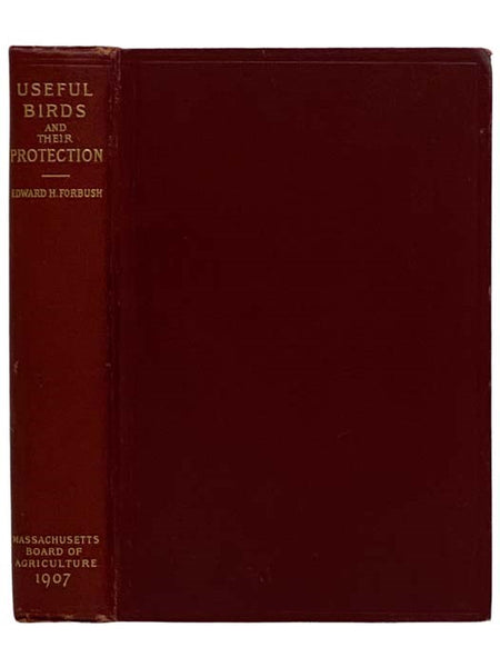Useful Birds and Their Protection. Containing Brief Descriptions of the More Common and Useful Species of Massachusetts, with Accounts of Their Food Habits, and a Chapter on the Means of Attracting and Protecting Birds