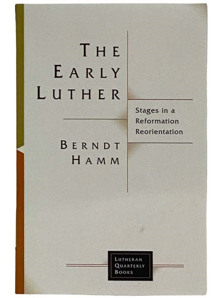 The Early Luther: Stages in a Reformation Reorientation (Lutheran Quarterly Books) [Martin]