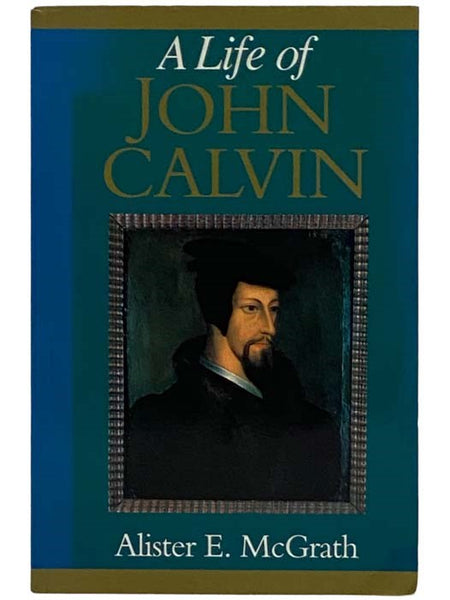 A Life of John Calvin: A Study in the Shaping of Western Culture