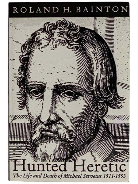 Hunted Heretic: The Life and Death of Michael Servetus, 1511-1553