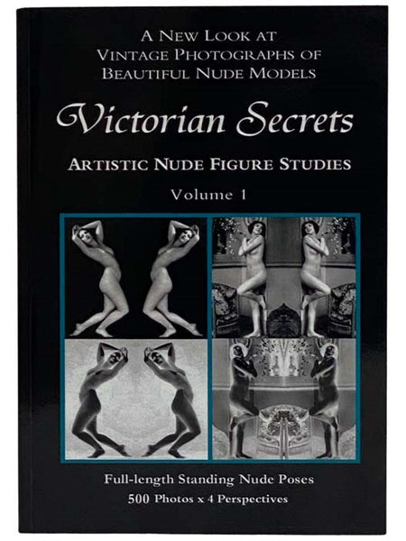 Victorian Secrets, Volume 1: Artistic Nude Figures Studies: Vintage Photographs, 1850s - 1920s