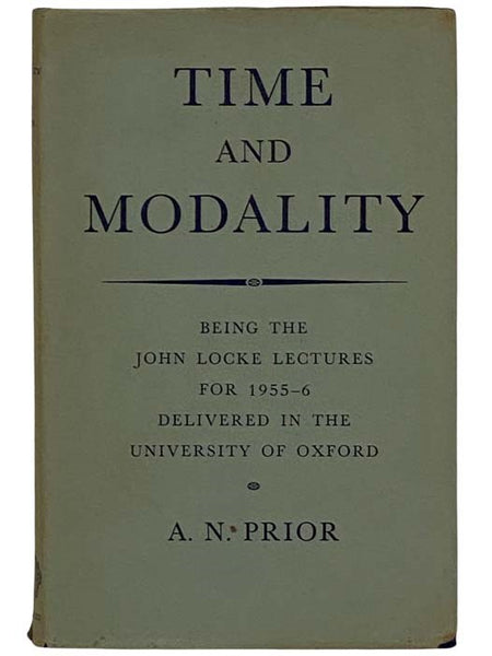 Time and Modality: Being the John Locke Lectures for 1955-6 Delivered in the University of Oxford