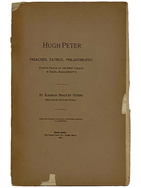 Hugh Peter: Preacher, Patriot, Philanthropist, Fourth Pastor of the First Church in Salem, Massachusetts