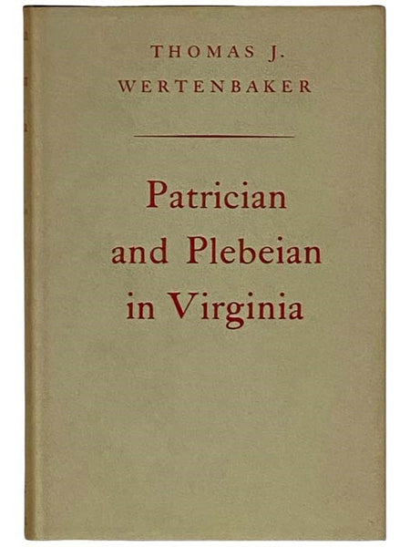 Patrician and Plebeian in Virginia; or, the Origin and Development of the Social Classes of the Old Dominion