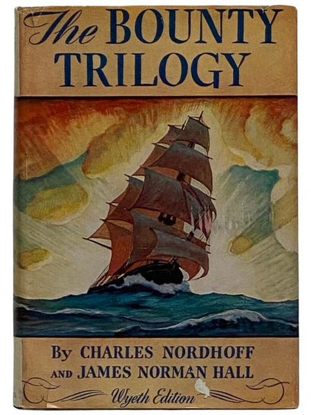 The Bounty Trilogy: Comprising the Three Volumes -- Mutiny on the Bounty; Men Against the Sea; Pitcairn's Island (Wyeth Edition)