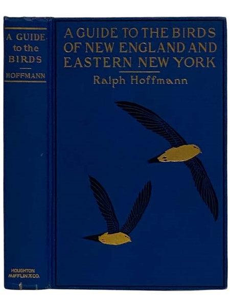 A Guide to the Birds of New England and Eastern New York: Containing a Key for Each Season and Short Descriptions of Over Two Hundred and Fifty Species with Particular Reference to Their Appearance in the Field