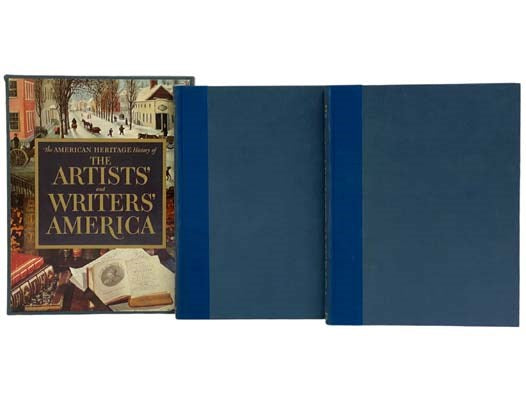 The American Heritage History of the Artists' and Writers' America, in Two Volumes