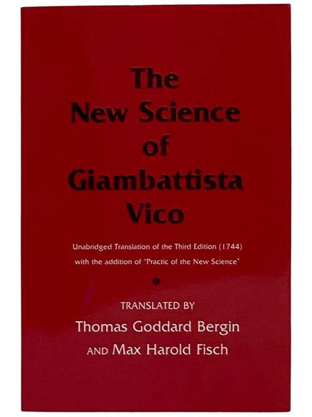 The New Science of Giambattista Vico (Unabridged Translation of the Third Edition (1744) with the Addition of 'Practice of the New Science')