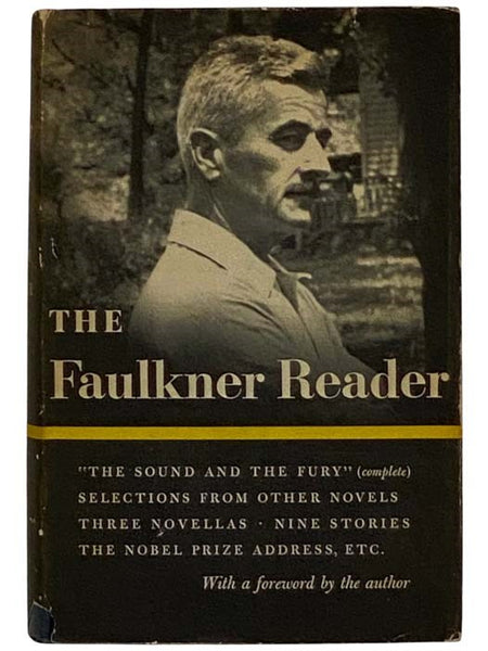 The Faulkner Reader: Selections from the Works of William Faulkner - The Sound and the Fury (Complete); Selections from Other Novels; Three Novellas; Nine Stories; The Nobel Prize Address, Etc.