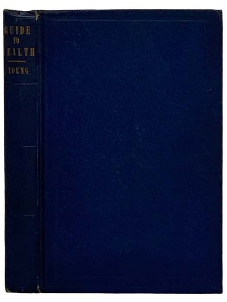Madame Young's Guide to Health; Her Experience and Practice for Nearly Forty Years; a True Family Herbal, Wherein is Displayed the True Properties and Medical Virtues of All the Roots, Herbs, &c., Indigenous to the United States, and Their Combination in…