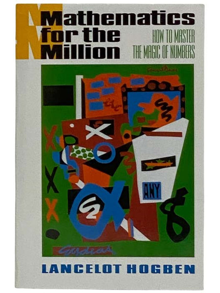 Mathematics for the Million: How to Master the Magic of Numbers