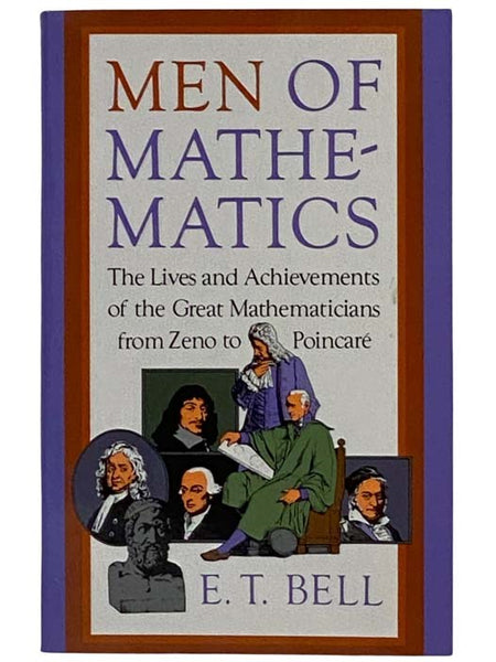 Men of Mathematics: The Lives and Achievements of the Great Mathematicians from Zeno to Poincare