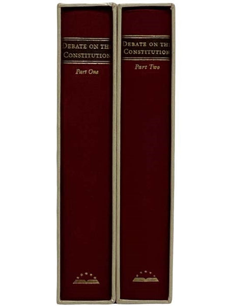 The Debate on the Constitution: Federalist and Antifederalist Speeches, Articles, and Letters During the Struggle over Ratification, in Two Volumes: Part One: Debates in the Press and in Private Correspondence, September 17, 1787 - January 12, 1788; Deba…