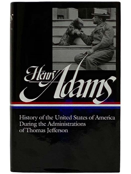 History of the United States of America During the Administrations of Thomas Jefferson (The Library of America, No. 31)