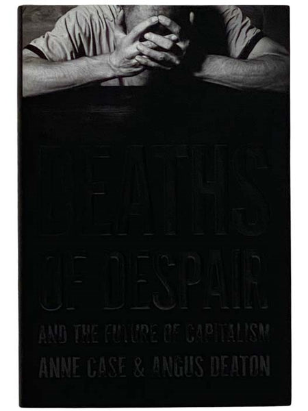 Deaths of Despair and the Future of Capitalism