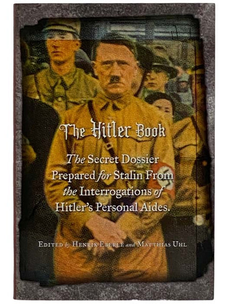 The Hitler Book: The Secret Dossier Prepared for Stalin from the Interrogations of Hitler's Personal Aides