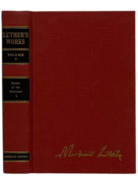 Luther's Works, Volume 31: Career of the Reformer: I [1] [Martin]
