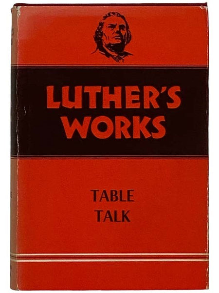 Luther's Works, Volume 54: Table Talk [Martin]
