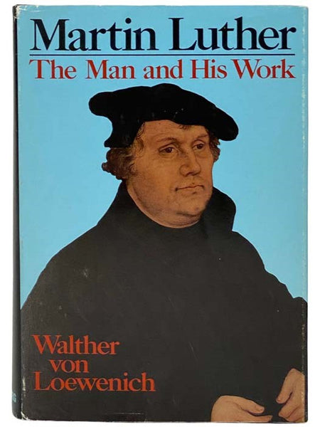 Martin Luther: The Man and His Work