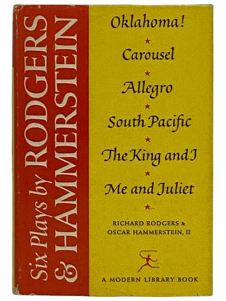 Six Plays by Rodgers and Hammerstein: Oklahoma!; Carousel; Allegro; South Pacific; The King and I; Me and Juliet (The Modern Library, No. 200)