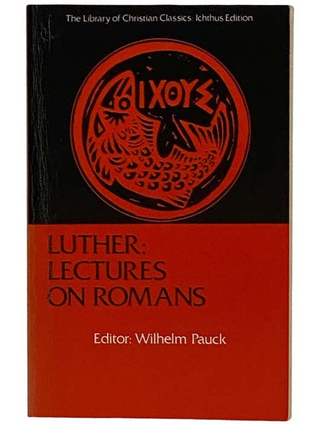 Luther: Lectures on Romans (The Library of Christian Classics: Ichthus Edition) [Martin]