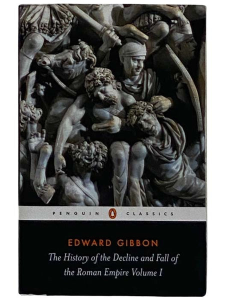 The History of the Decline and Fall of the Roman Empire, Volume I [1] (Penguin Classics)