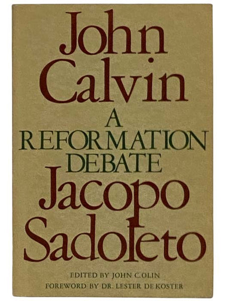 A Reformation Debate: Sadoleto's Letter to the Genevans and Calvin's Reply, with an Appendix on the Justification Controversy [John]