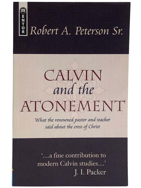 Calvin and the Atonement: What the Renowned Pastor and Teacher Said About the Cross of Christ [John]