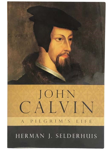 John Calvin: A Pilgrim's Life
