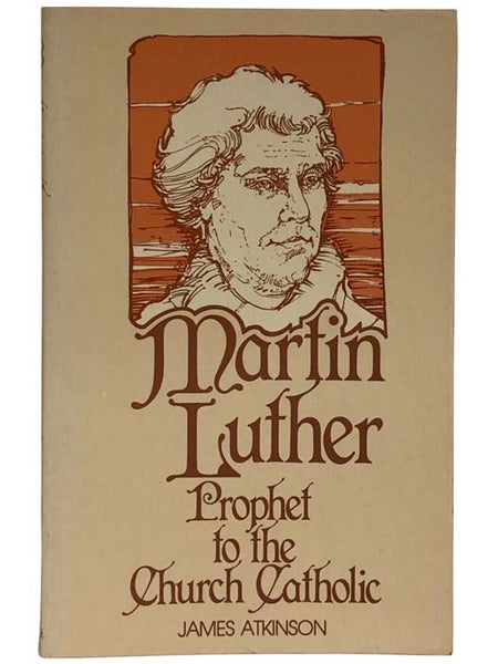 Martin Luther: Prophet to the Church Catholic