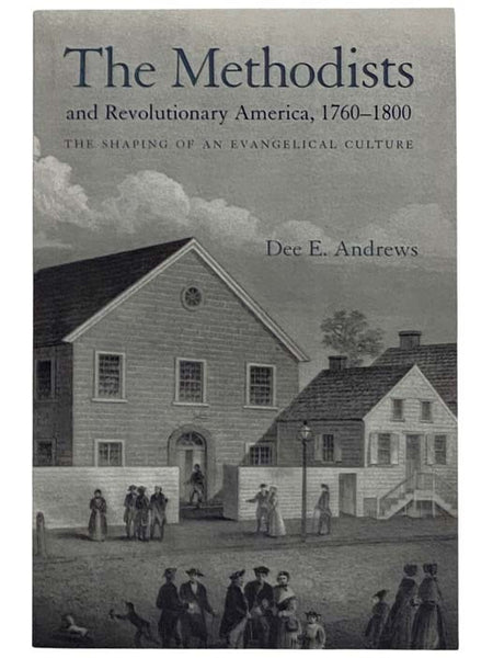 The Methodists and Revolutionary America, 1760-1800: The Shaping of an Evangelical Culture