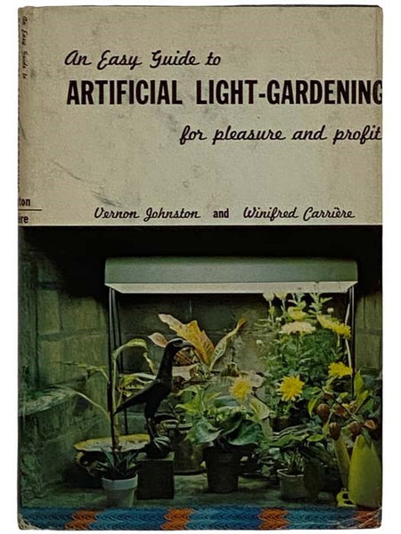 An Easy Guide to Artificial Light-Gardening for Pleasure and Profit