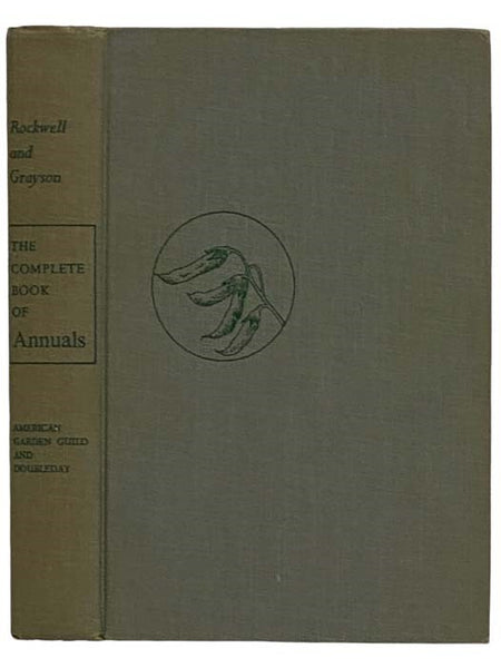 The Complete Book of Annuals: How to Use Annuals and Plants Grown as Annuals to Best Effect, Out-of-Doors and In, with Cultural Information and Other Pointers on More Than 500 Species and Varieties