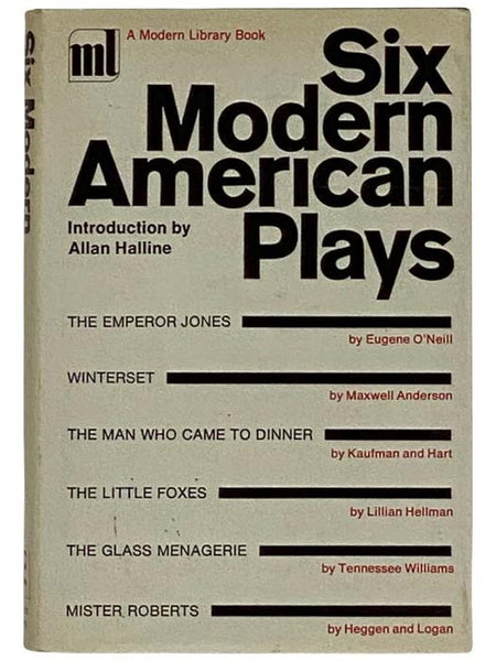 Six Modern American Plays: The Emperor Jones; Winterset; The Man Who Came to Dinner; The Little Foxes; The Glass Menagerie; Mister Roberts (The Modern Library, No. 276)