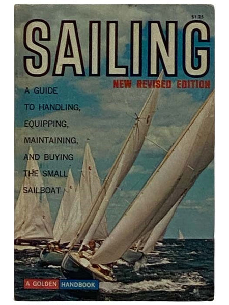 Sailing: A Guide to Handling, Equipping, Maintaining, and Buying the Small Sailboat