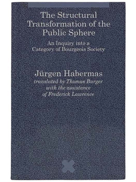 The Structural Transformation of the Public Sphere: An Inquiry into a Category of Bourgeois Society