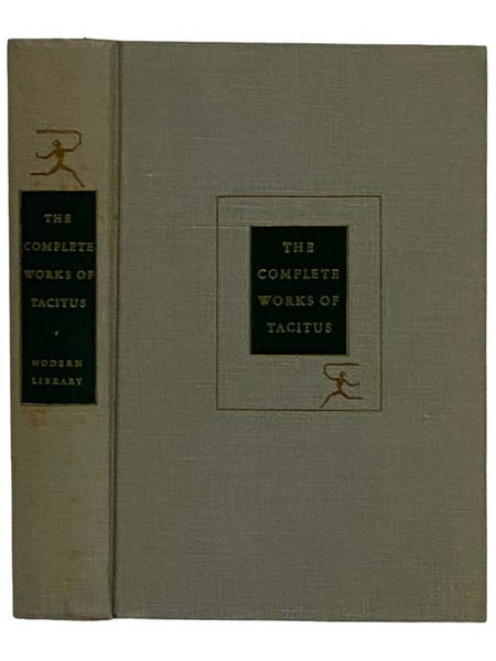 The Complete Works of Tacitus: The Annals; The History; The Life of Cnaeus Julius Agricola; Germany and Its Tribes; A Dialogue on Oratory (The Modern Library, 222)