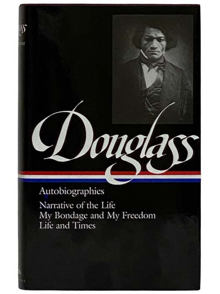 Autobiographies: Narrative of the Life of Frederick Douglass, an American Slave; My Bondage and My Freedom; Life and Times of Frederick Douglass (The Library of America 68)